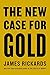 The New Case for Gold