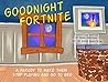 Goodnight Fortnite (Unofficial): A parody to make them stop playing and go to bed
