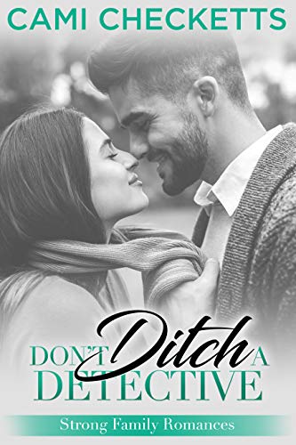 Don't Ditch a Detective (Strong Family Romance #4)