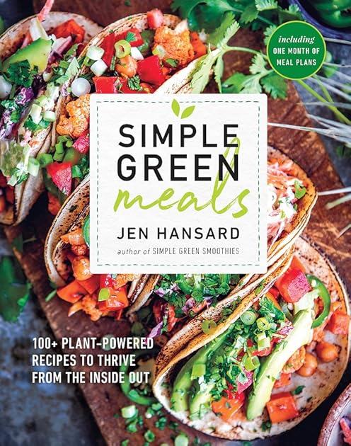 Simple Green Meals : 100+ Plant-Powered Recipes to Thrive from the Inside Out