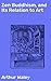 Zen Buddhism, and Its Relation to Art: Enriched edition. Exploring the Zen Influence on Japanese Art and Culture