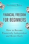 Financial Freedom for Beginners: How To Become Financially Independent and Retire Early