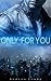 Only for you