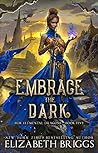 Embrace the Dark by Elizabeth Briggs