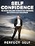 Self Confidence: The 30 Day Challenge To Master Self Confidence, Self Esteem & Self Development (Self Confidence,Self Esteem,Self Acceptance,Self Love,Self ... Improvement,Self Discipline Book 2)