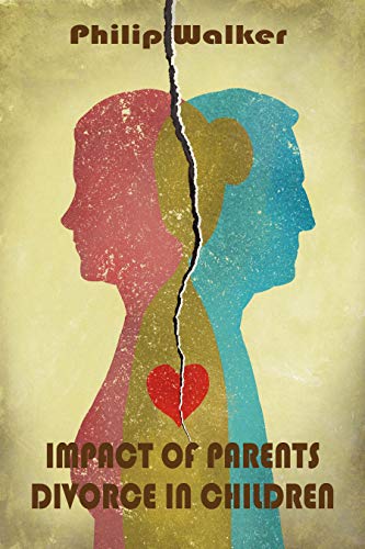 IMPACT OF PARENTS DIVORCE IN CHILDREN (Kindle Edition)