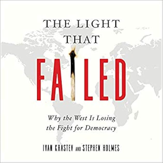 The Light That Failed: Why the West is Losing the Fight for Democracy