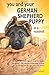You and Your German Shepherd Puppy in a Nutshell: The essential owners' guide to perfect puppy parenting - with easy-to-follow steps on how to choose ... arrival (You and Your Puppy in a Nutshell)