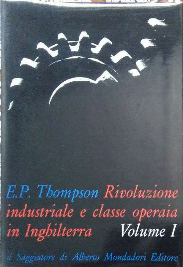 Rivoluzione industriale e classe operaia in Inghilterra. Volume I (Hardcover)