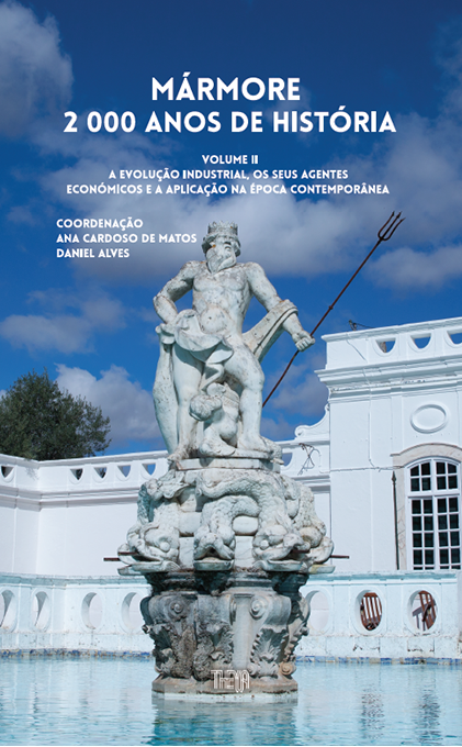 Mármore, 2000 anos de história : a evolução industrial, os seus agentes económicos e a aplicação na Época Contemporânea