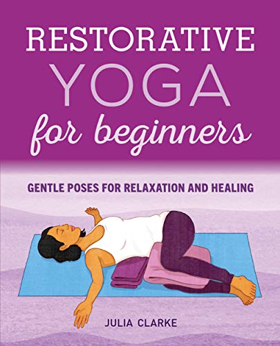 Restorative Yoga for Beginners: Gentle Poses for Relaxation and Healing (Kindle Edition)
