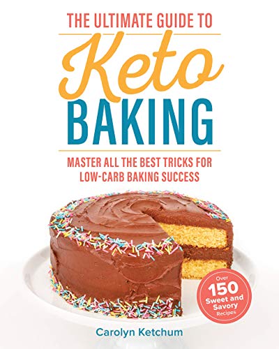 The Ultimate Guide to Keto Baking: Master All the Best Tricks for Low-Carb Baking Success (Kindle Edition)