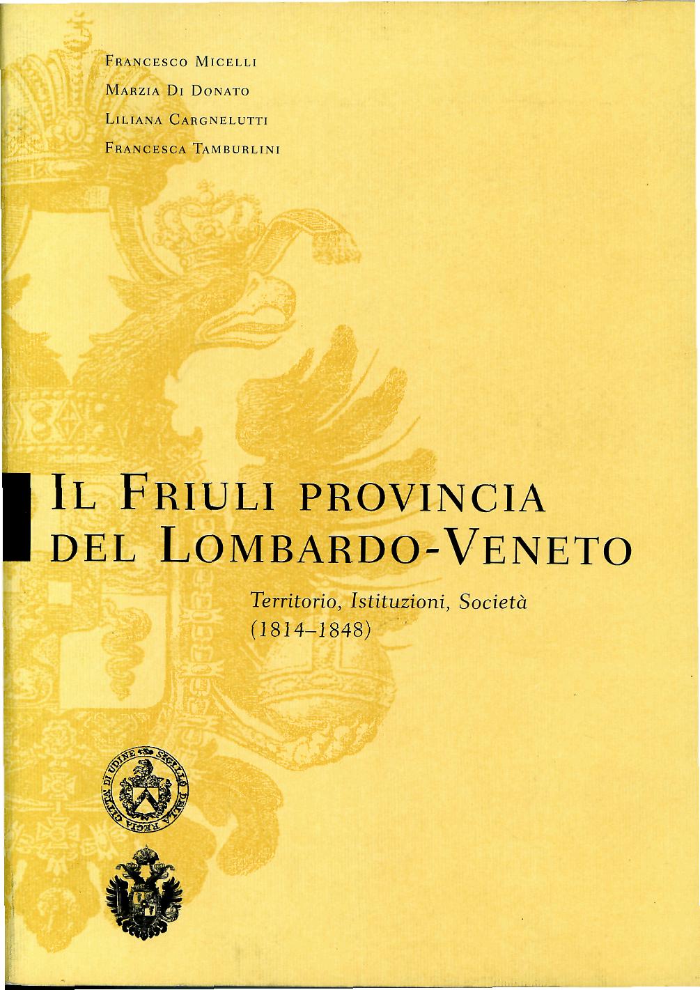 Il Friuli provincia del Lombardo Veneto territorio, istituzioni, società, 1814-1848 (brossura)