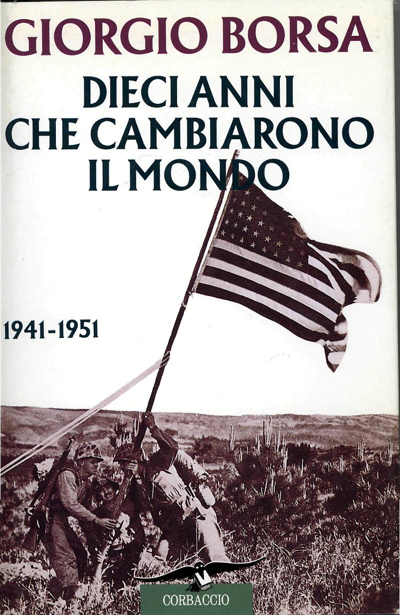 Dieci anni che cambiarono il mondo 1941-1951 : storia politica e diplomatica della guerra nel Pacifico (Hardcover)
