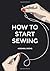 How To Start Sewing: The How and Why of Sewing for Fashion Design: Sewing Techniques with Matching Patterns