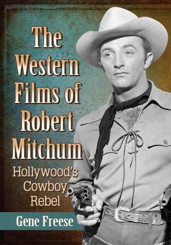 The Western Films of Robert Mitchum: Hollywood's Cowboy Rebel (Paperback)