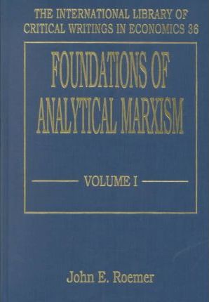 FOUNDATIONS OF ANALYTICAL MARXISM (The International Library of Critical Writings in Economics series, 36)