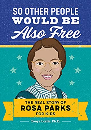 So Other People Would Be Also Free: The Real Story of Rosa Parks for Kids