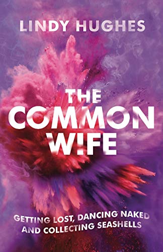 The Common Wife: Getting Lost, Dancing Naked and Collecting Seashells (Kindle Edition)