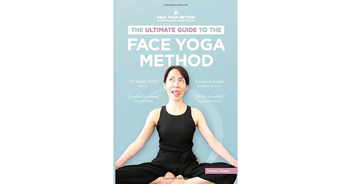 The Ultimate Guide to The Face Yoga Method by Fumiko Takatsu