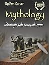 Mythology: African Myths, Gods, Heroes, and Legends