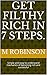 Get Filthy Rich In 7 Steps. by M. Robinson