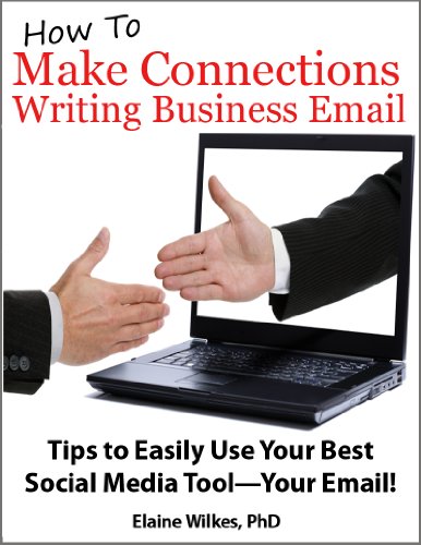 How To Make Connections Writing Business Email. Tips to Easily Use Your Best Social Media Tool—Your Email!
