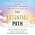 The Essential Path: Making the Daring Decision to Be Who You Truly Are