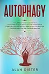 Autophagy: Heal, Detox and Self-Cleanse your Body. Speed Up your Metabolism with Intermittent Fasting to Lose Weight Easily. Keep Healthy and Promote Longevity with Anti-Inflammatory Keto Diet