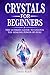 Crystals for Beginners: The...