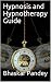 Hypnosis and Hypnotherapy Guide by Bhaskar Pandey