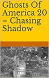 Ghosts Of America 20 – Chasing Shadow Ghosts Of America 20 – Chasing Shadow