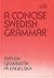 A Concise Swedish Grammar: Svensk Grammatik Pa Engelska