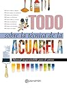 Todo sobre la técnica de la acuarela (Spanish Edition) Book cover for Todo sobre la técnica de la acuarela (Spanish Edition)