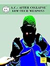 A.C.: AFTER COLLAPSE LOW-TECH WEAPONS A.C.: AFTER COLLAPSE LOW-TECH WEAPONS