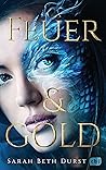 Feuer & Gold by Sarah Beth Durst