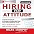 Hiring for Attitude: A Revolutionary Approach to Recruiting and Selecting People with Both Tremendous Skills and Superb Attitude