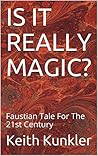 IS IT REALLY MAGIC?: Faustian Tale For The 21st Century (Old Magician Book 1)