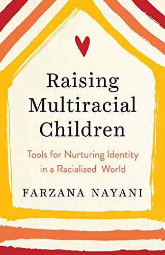 Raising Multiracial Children: Tools for Nurturing Identity in a Racialized World (Kindle Edition)