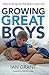 Growing Great Boys: How to Bring Out the Best in Your Son