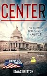 Center: The Election That Changed America Center: The Election That Changed America