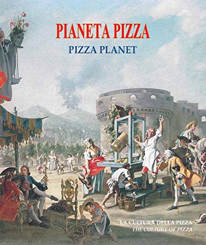 PIANETA PIZZA: La Cultura della Pizza (libro sulle origini e storia della vera pizza napoletana, arte, tecnologie, approfondimenti, aneddoti ed illustrazioni) - 2ª edizione - Expo Milano 2015
