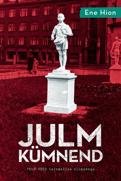 Julm kümnend. 1940-1950 teismelise silmadega (Hardcover)