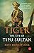 Tiger: The Life of Tipu Sultan
