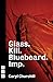 Glass. Kill. Bluebeard. Imp.