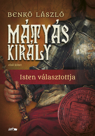 Mátyás király I. - Isten választottja (Hardcover)