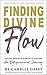 Finding Divine Flow: Seeking, Finding and Flowing in Purpose. An Entrepreneurial Journey.