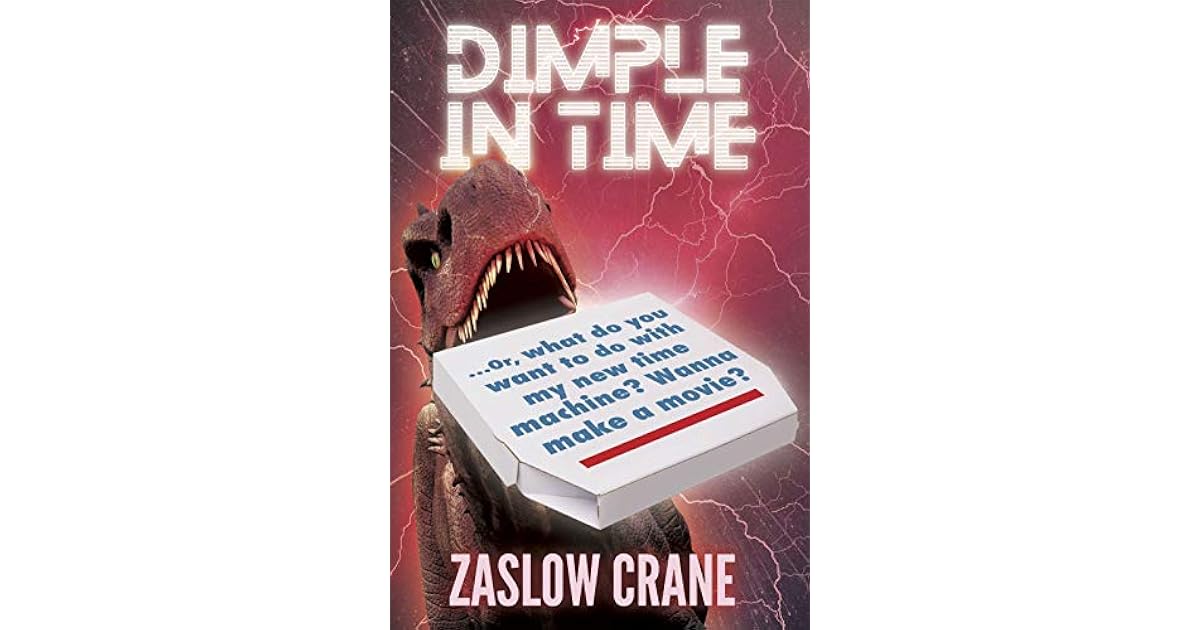 Dimple In Time Or What Do You Wanna Do With My New Time Machine Wanna Make A Movie By Zaslow Crane