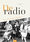 De Radio. Een cultuurgeschiedenis De Radio. Een cultuurgeschiedenis