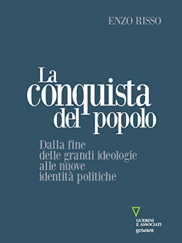La conquista del popolo. Dalla fine delle grandi ideologie alle nuove identità politiche (Italian Edition)